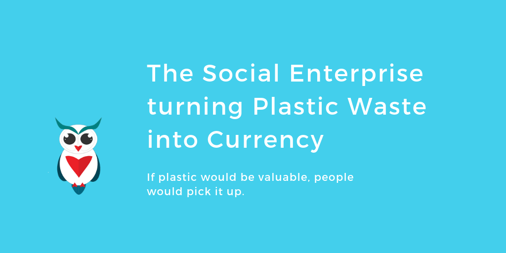 The Social Enterprise turning Plastic Waste into Currency