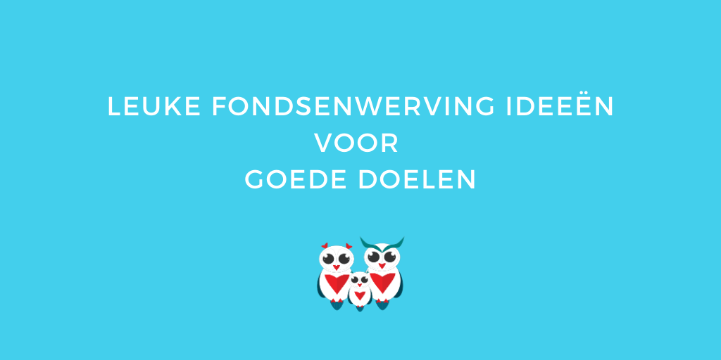 verbanning onaangenaam Direct Leuke fondsenwerving ideeën voor goede doelen - GlobalOwls