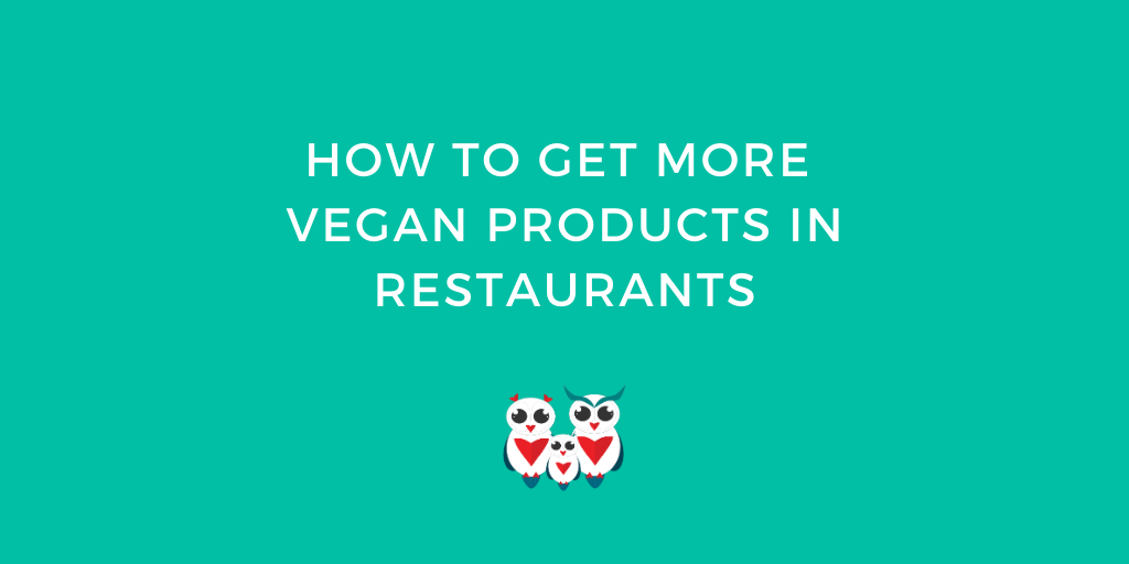 How to get more Vegan products in restaurants