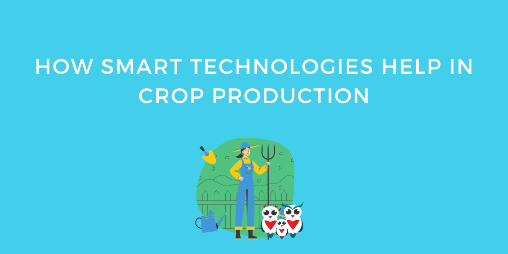 How Smart Technologies Help In Crop Production