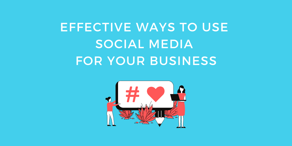 Effective Ways to Use Social Media for Your Business