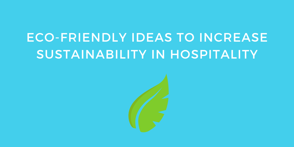 Eco-Friendly Ideas to Increase Sustainability in Hospitality