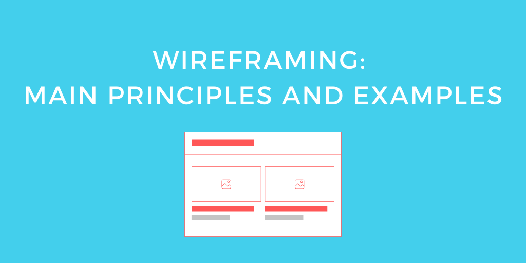 Wireframing: Main Principles and Examples