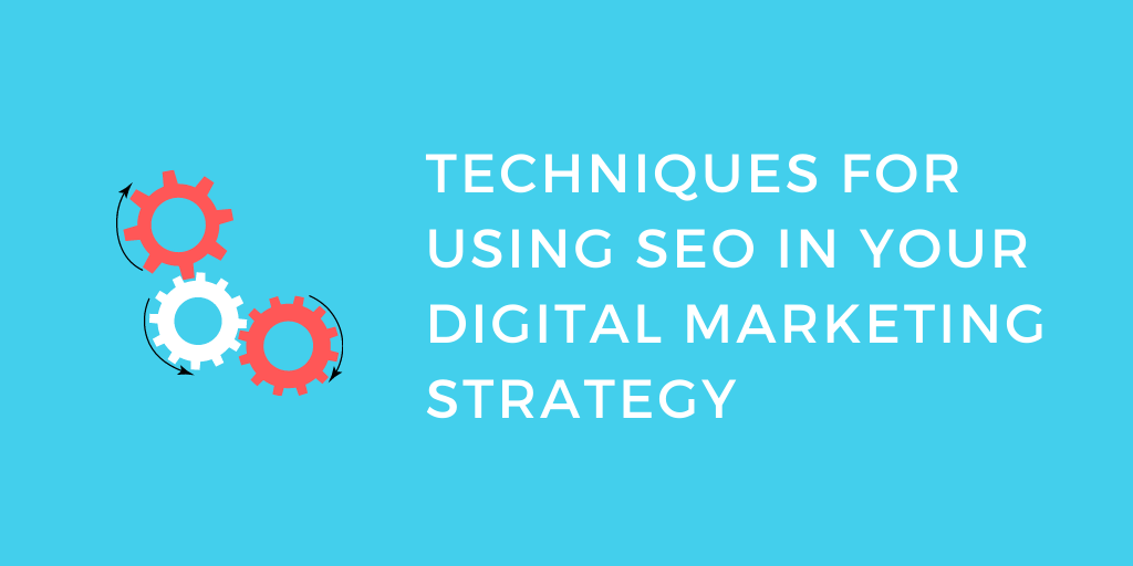 Techniques For Using SEO In Your Digital Marketing Strategy