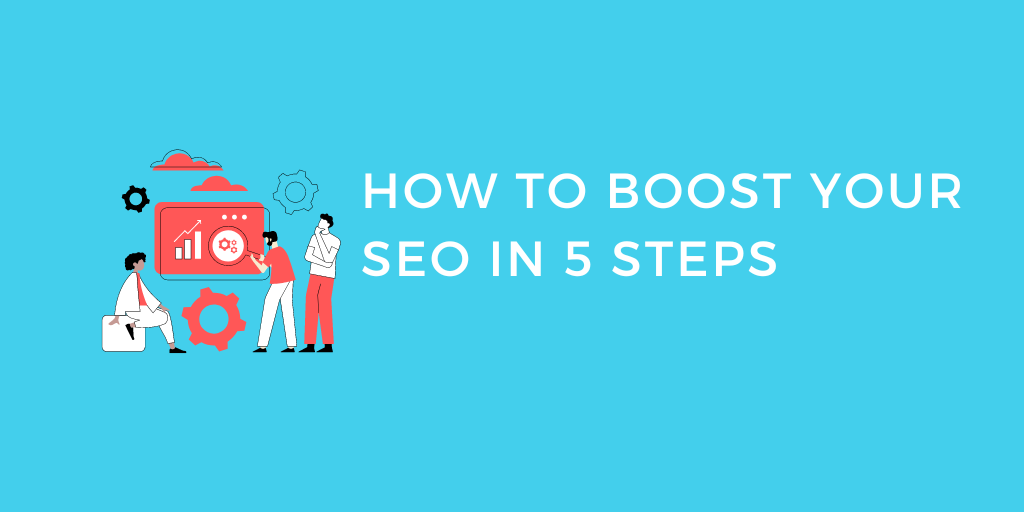 How To Boost Your SEO In 5 Steps