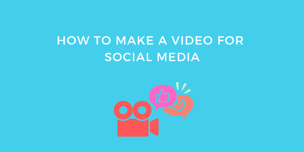 How to Make a Video for Social Media