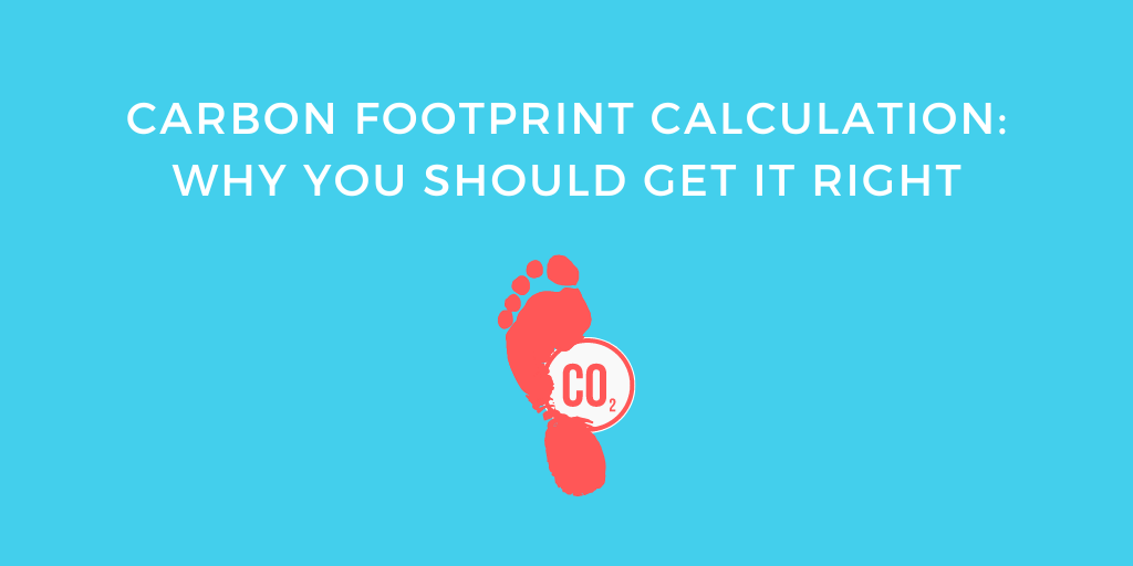 Carbon Footprint Calculation Why You Should Get it Right