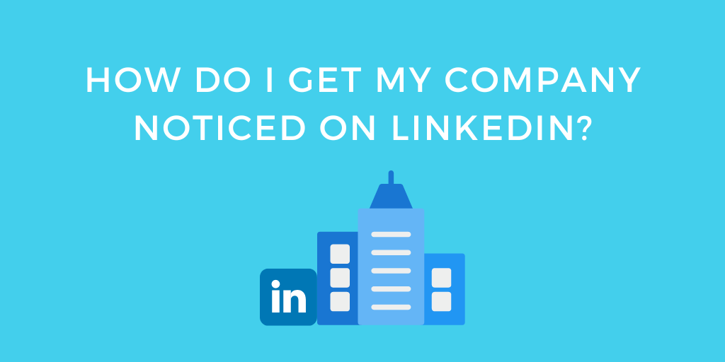 How To Get Noticed On Linkedin