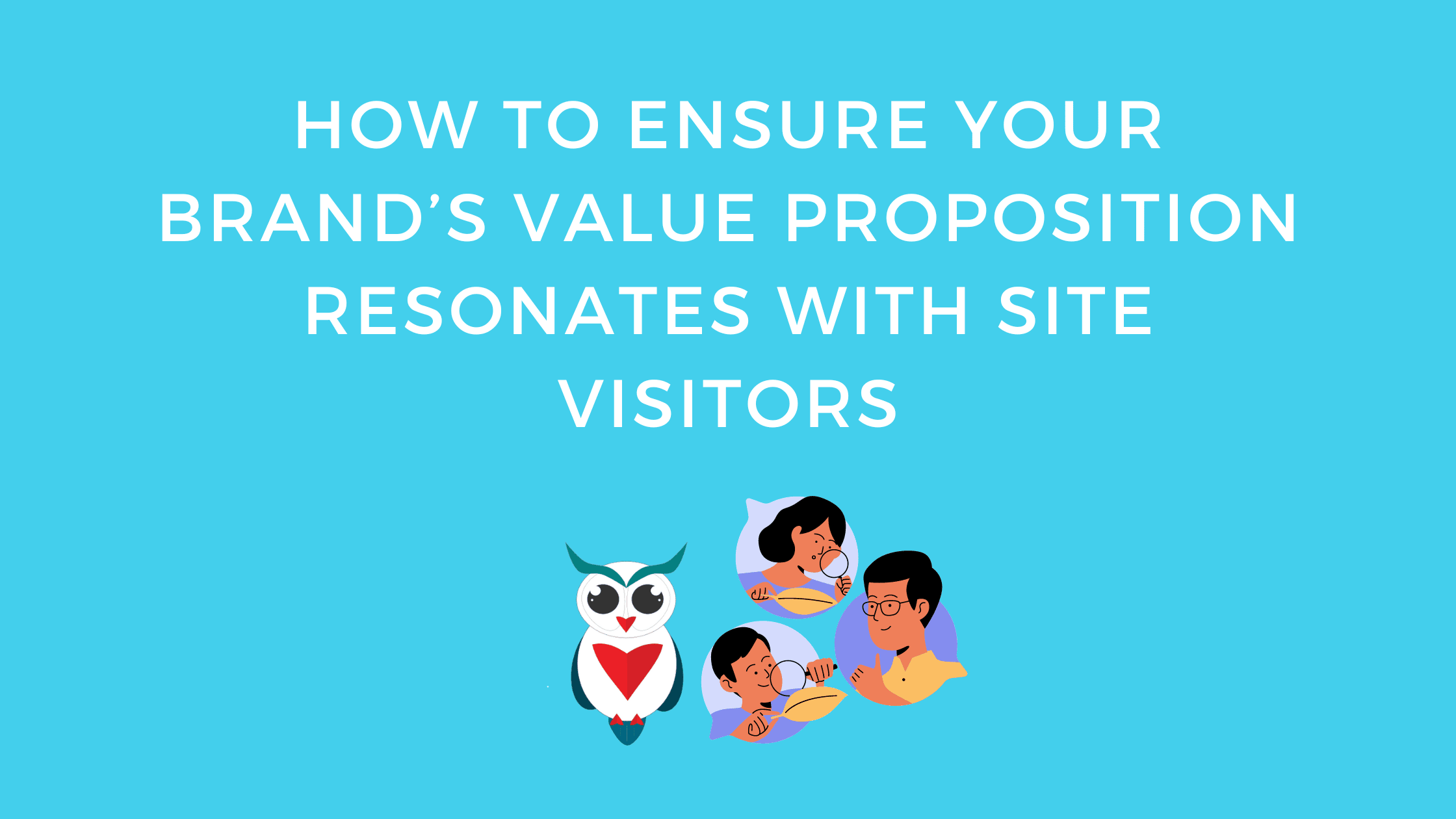 Ensure Your Brand Value Proposition Resonates with Site Visitors