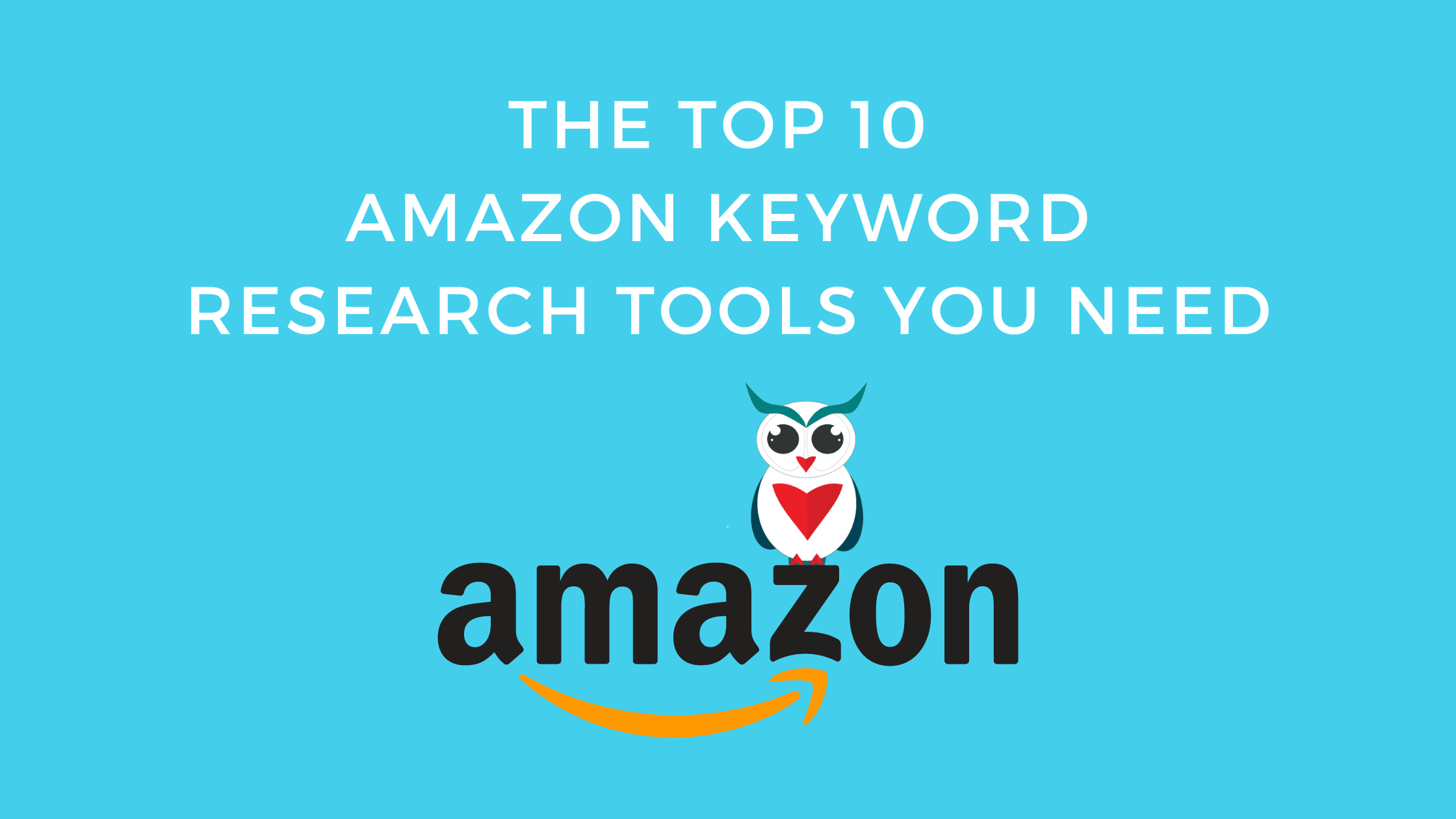The Top 10 Amazon Keyword Research Tools You Need