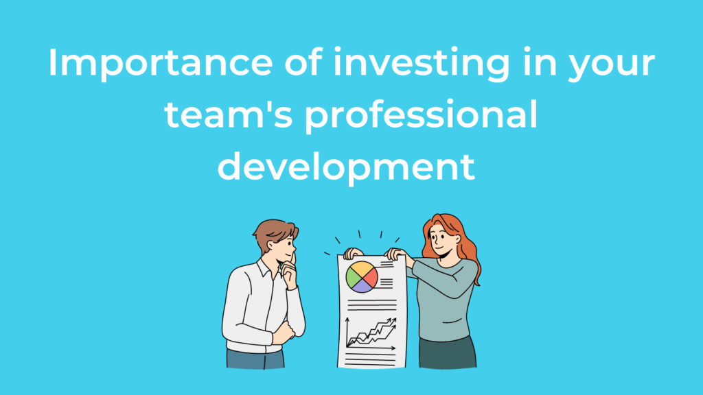 Importance of investing in your team's professional development