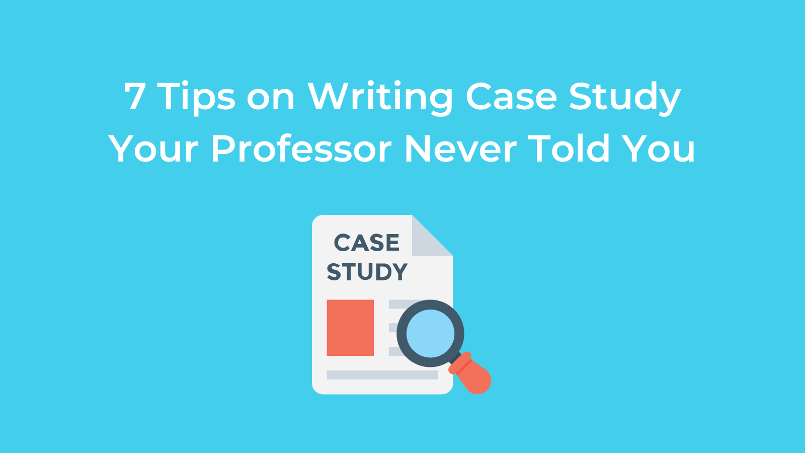 7 Tips on Writing Case Study Your Professor Never Told You