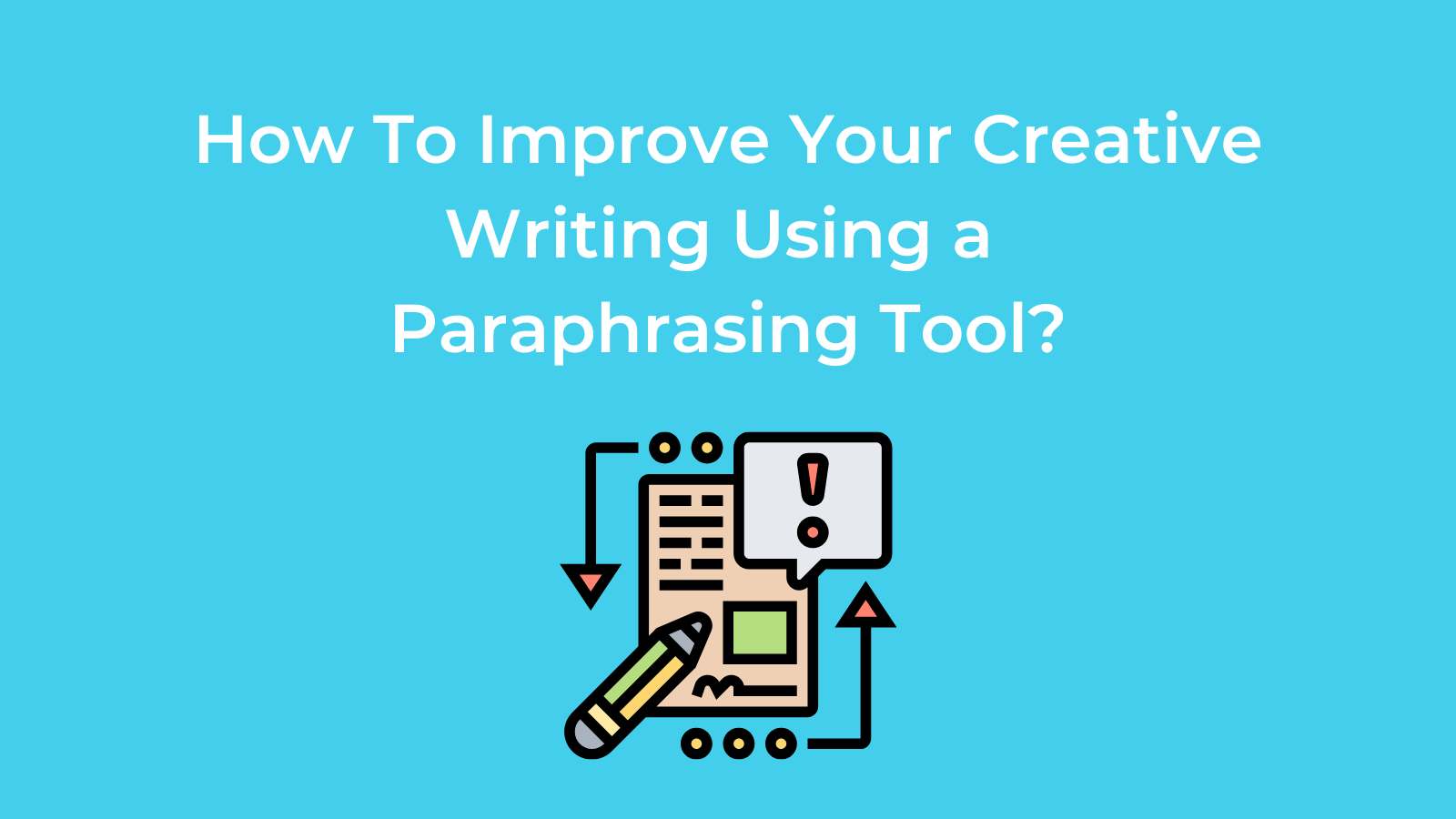 How To Improve Your Creative Writing Using a Paraphrasing Tool