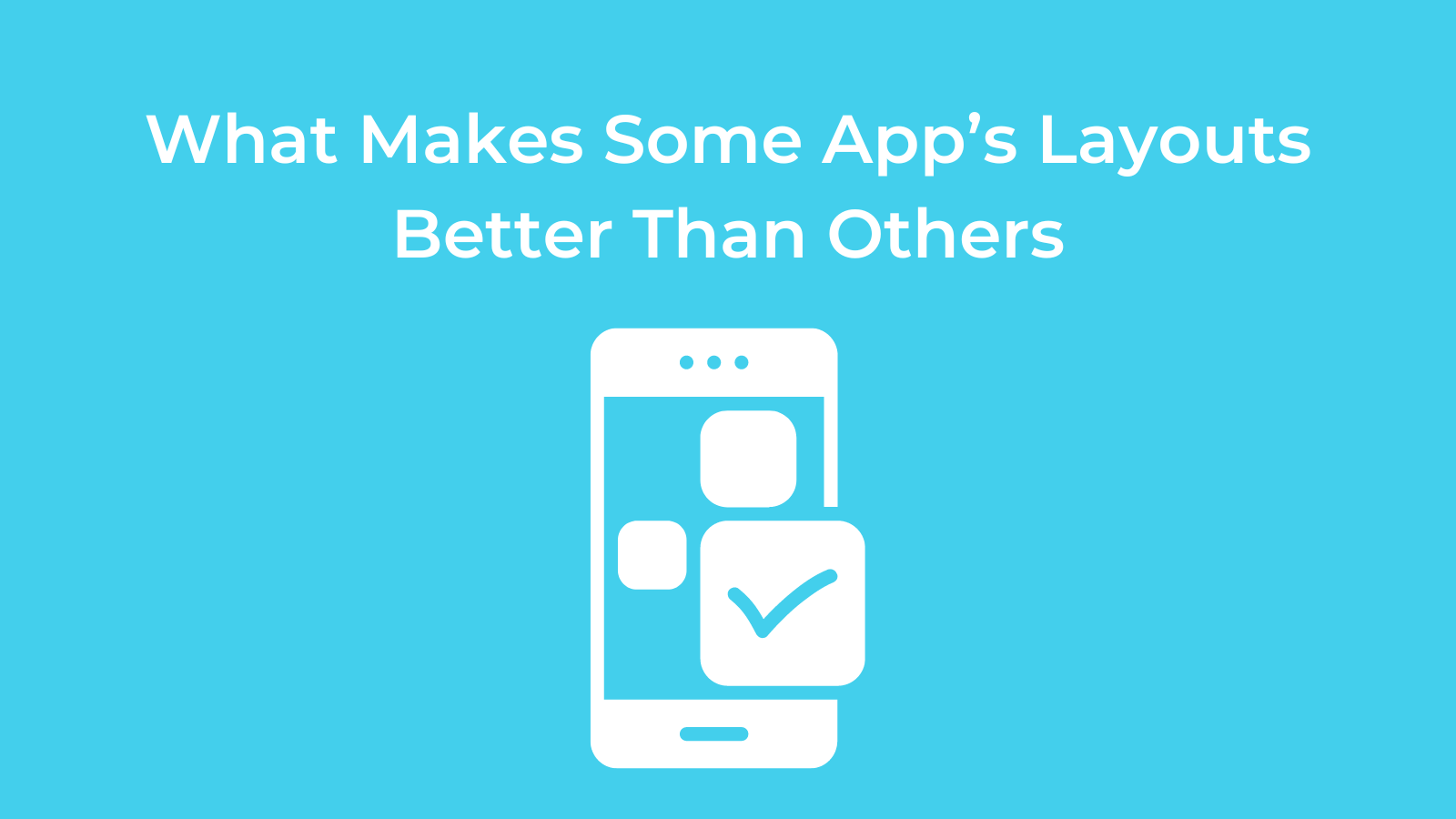 What Makes Some App’s Layouts Better Than Others
