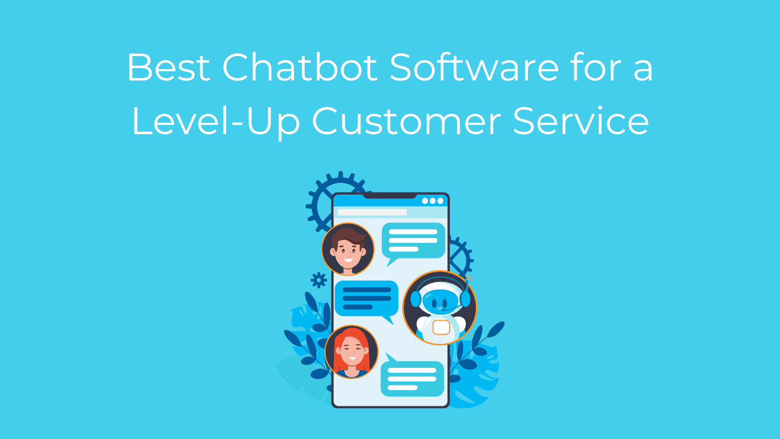 8 Best Chatbot Software for a Level-Up Customer Service