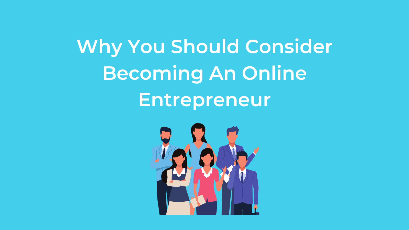 Why You Should Consider Becoming An Online Entrepreneur