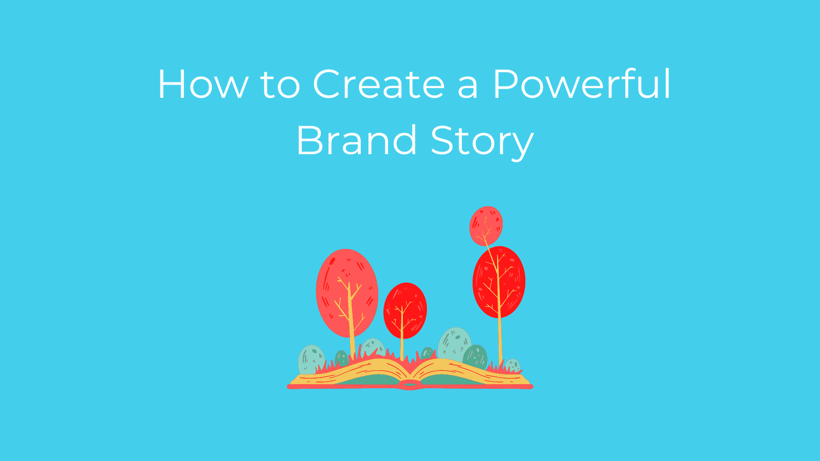 How to Create a Powerful Brand Story