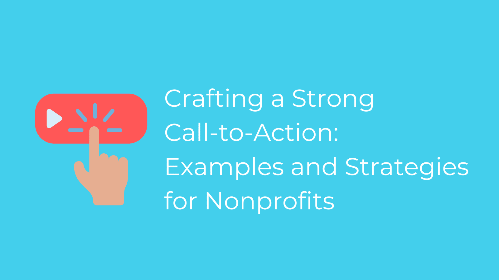 Crafting a Strong Call-to-Action: Examples and Strategies for Nonprofits