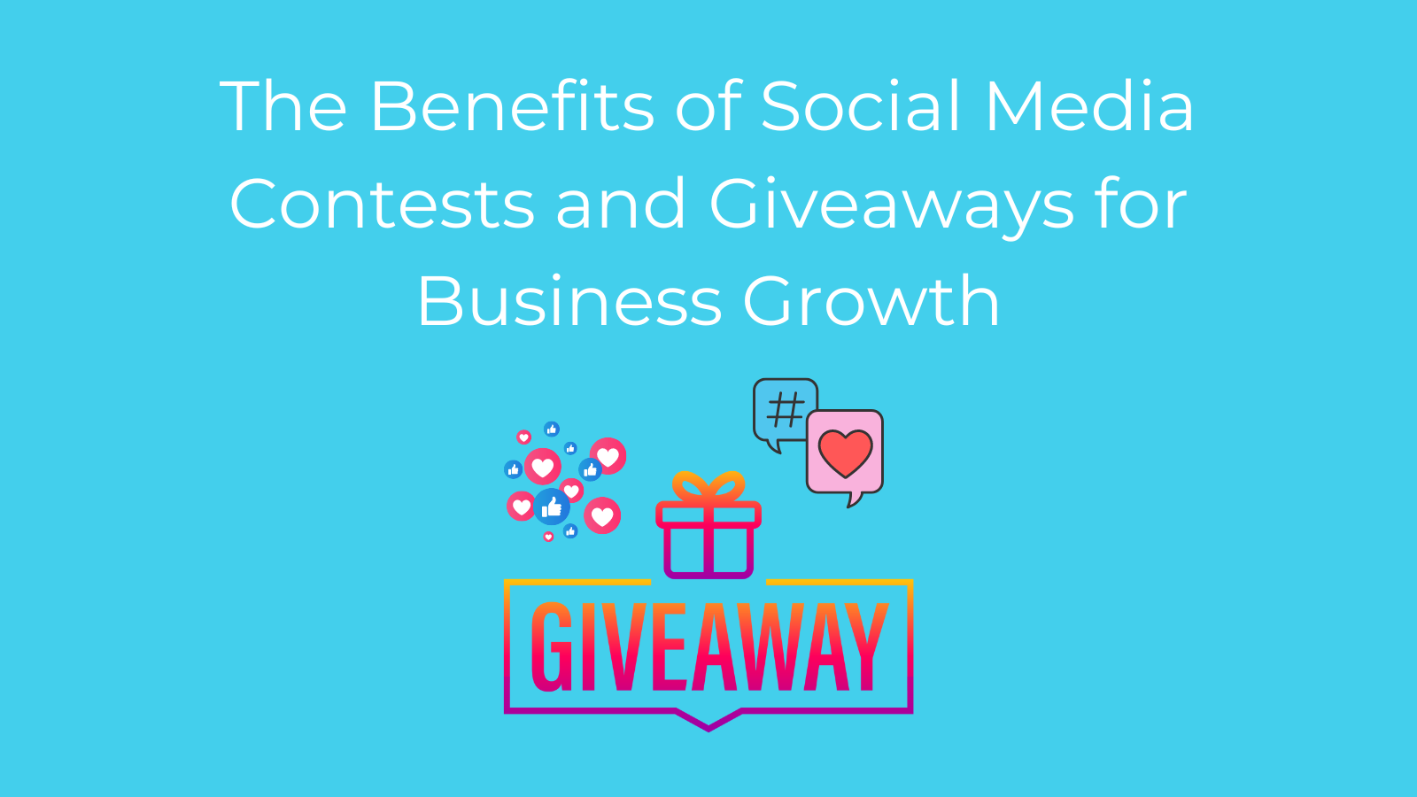 The Benefits of Social Media Contests and Giveaways for Business Growth