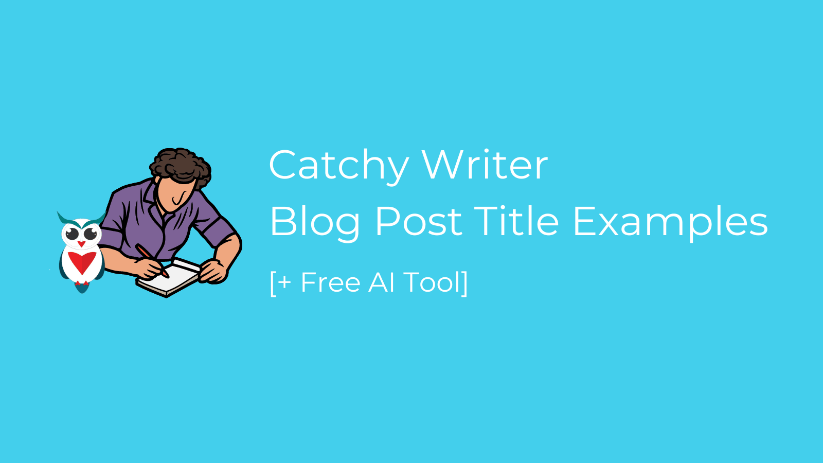 Catchy Writer Blog Post Title Examples [+ Free AI Tools]