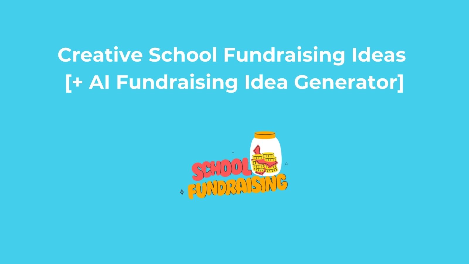 Creative School Fundraising Ideas andAI Fundraising Idea Generator