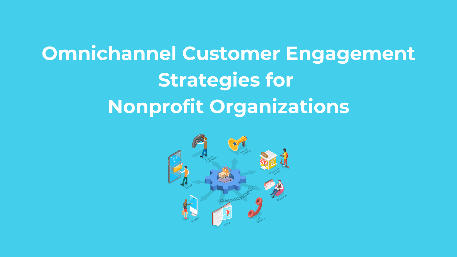 Omnichannel Customer Engagement Strategies for Nonprofit Organizations