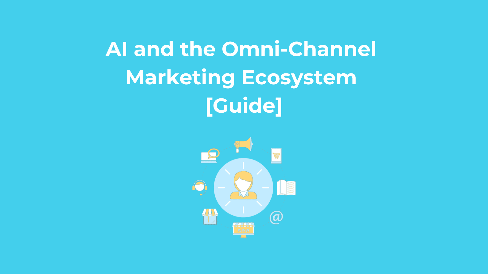 AI and the Omni-Channel Marketing Ecosystem Guide