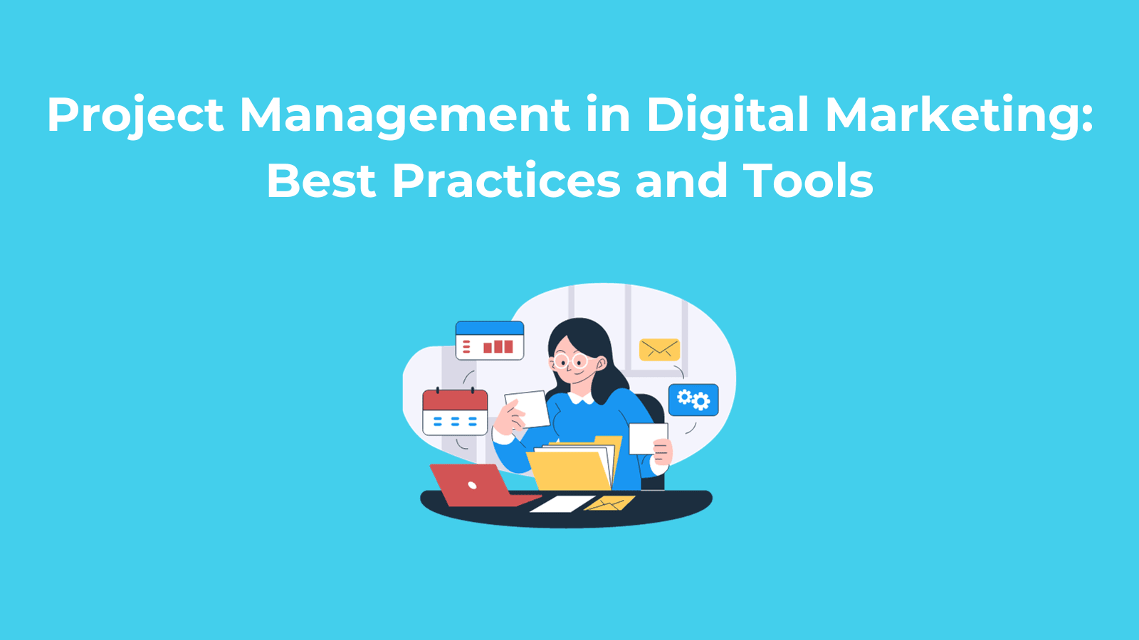Project Management in Digital Marketing Best Practices and Tools