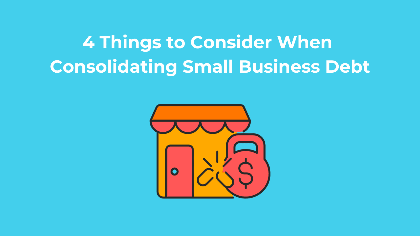 4 Things to Consider When Consolidating Small Business Debt