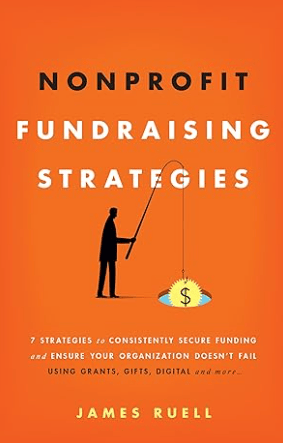 Nonprofit Fundraising Strategies Book 7 Strategies to Consistently Secure Funding and Ensure Your Organization Doesn’t Fail