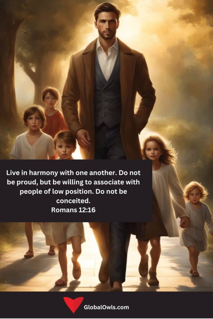 Pride Quotes Live in harmony with one another. Do not be proud, but be willing to associate with people of low position. Do not be conceited. Romans 1216