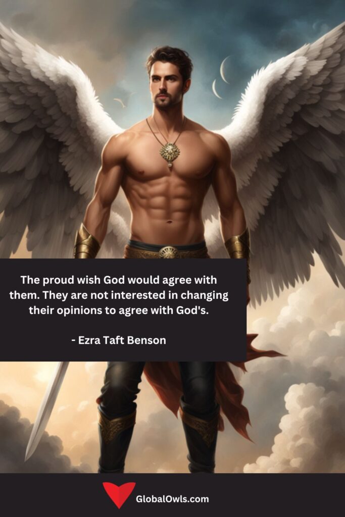 Pride Quotes The proud wish God would agree with them. They are not interested in changing their opinions to agree with God's. - Ezra Taft Benson