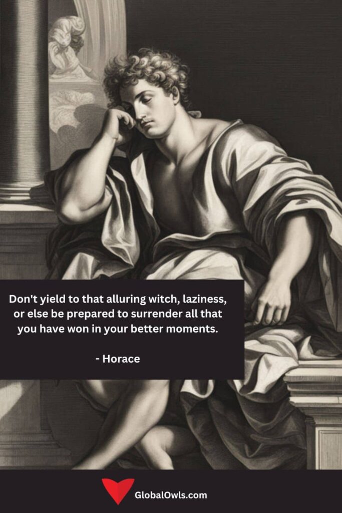 Sloth Quotes Don't yield to that alluring witch, laziness, or else be prepared to surrender all that you have won in your better moments. - Horace
