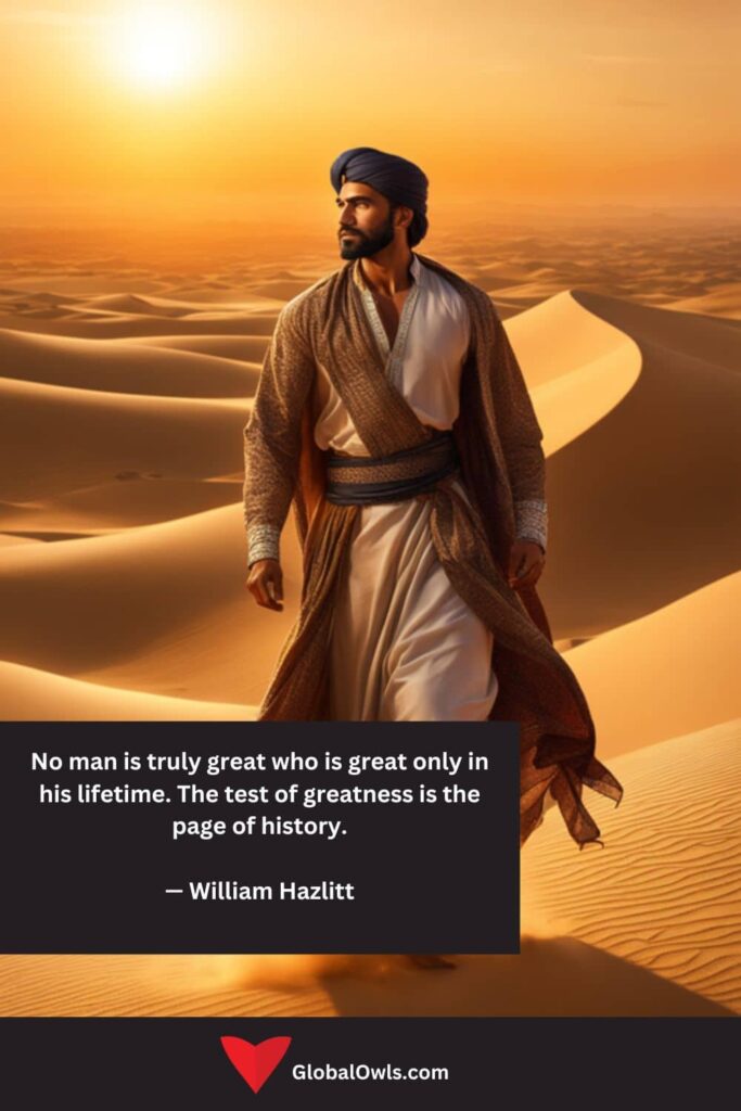 Success No man is truly great who is great only in his lifetime. The test of greatness is the page of history. — William Hazlitt