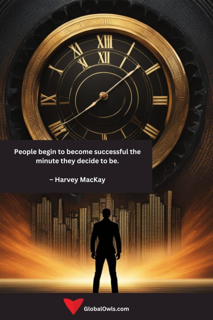 Citations de réussite Les gens commencent à réussir dès qu’ils décident de le faire. –Harvey MacKay
