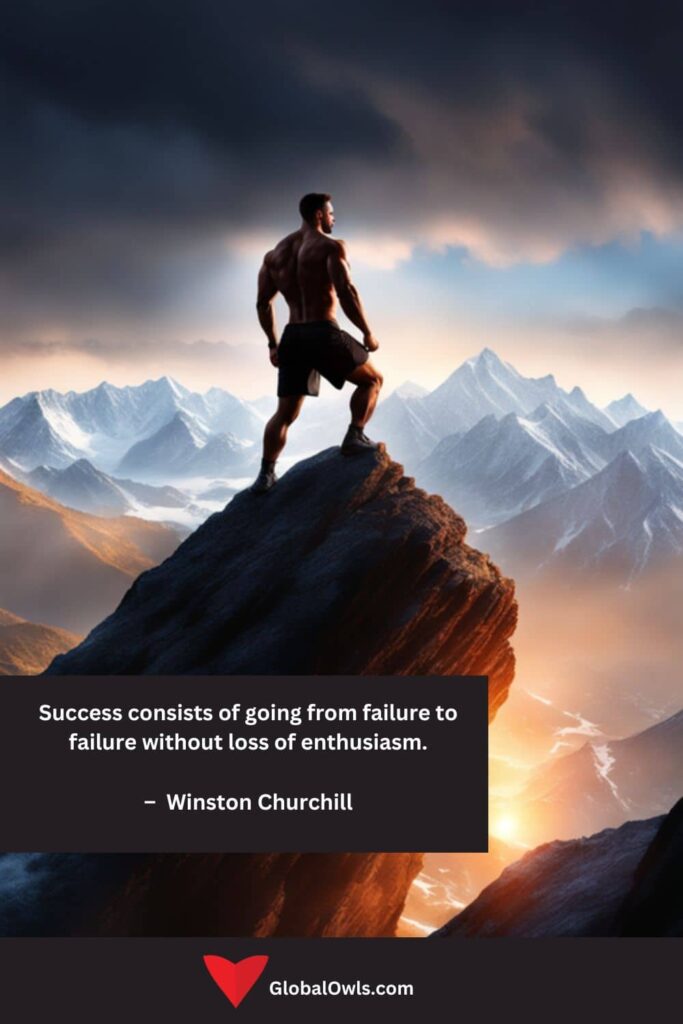 Frases de Sucesso O sucesso consiste em ir de fracasso em fracasso sem perder o entusiasmo. -Winston Churchill