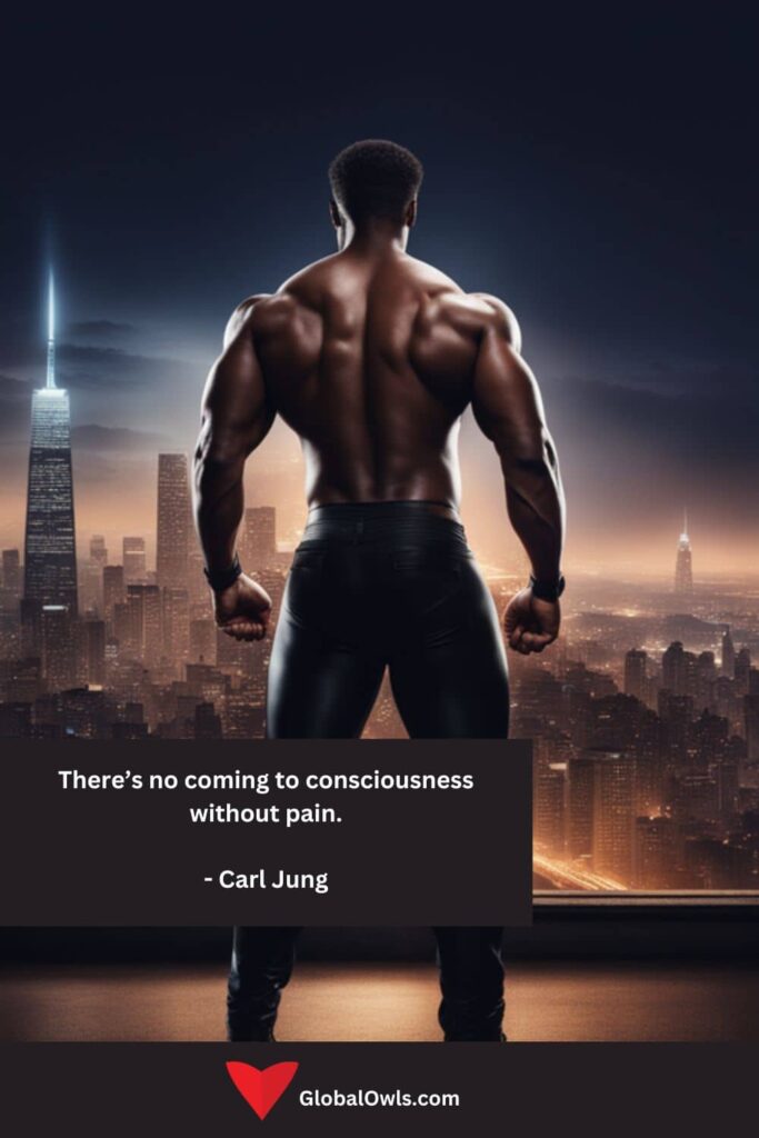 Success Quotes There’s no coming to consciousness without pain. - Carl Jung
