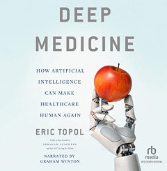 Livre audio Deep Medicine Comment l’intelligence artificielle peut rendre les soins de santé à nouveau humains