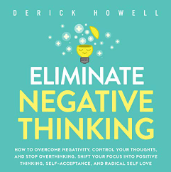 Audio Book Eliminate Negative Thinking How to Overcome Negativity, Control Your Thoughts, and Stop Overthinking