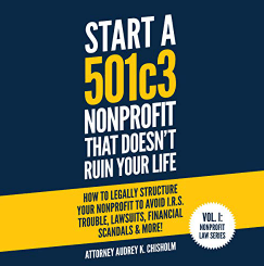 Audio Book Start a 501c3 Nonprofit That Doesn’t Ruin Your Life How to Legally Structure Your Nonprofit to Avoid I.R.S. Trouble, Lawsuits