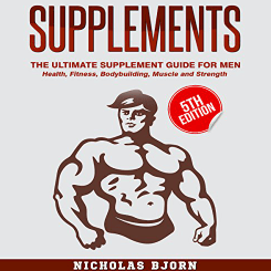 Audio Book Supplements - The Ultimate Supplement Guide for Men Health, Fitness, Bodybuilding, Muscle, and Strength