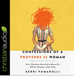 Confessions of a Proverbs 32 Woman How I Went from Messed Up to Blessed Up Without Changing a Single Thing Audio Book