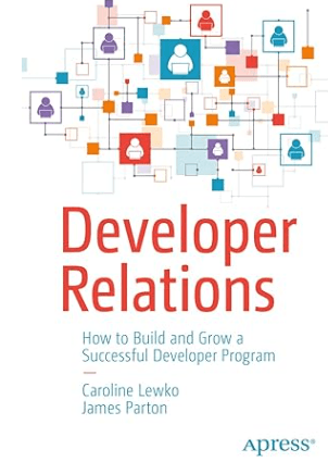 Developer Relations How to Build and Grow a Successful Developer Program