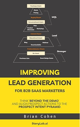 IMPROVING LEAD GENERATION for B2B SaaS Marketers Think ‘Beyond the Demo’ and align prospect actions to the Prospect Intent Pyramid Book