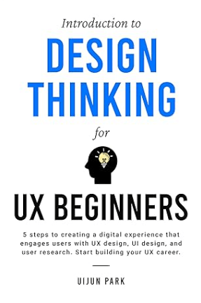 Introduction to Design Thinking for UX Beginners 5 Steps to Creating a Digital Experience That Engages Users with UX Design, UI Design, and User Research. Start Building Your UX Career.