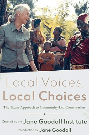 Local Voices, Local Choices The Tacare Approach to Community-Led Conservation Book by Jane Goodall Institute