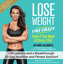 Lose Weight like Crazy Even if You Have a Crazy Life! Life Lessons and a Breakthrough 30-Day Nutrition and Fitness Solution! Audio Book