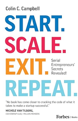 Start. Scale. Exit. Repeat Serial Entrepreneurs' Secrets Revealed Book by Colin C Campbell