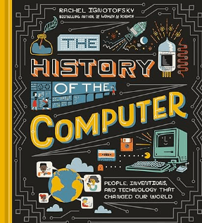 The History of the Computer People, Inventions, and Technology that Changed Our World Book by Rachel Ignotofsky