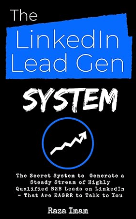 The LinkedIn Lead Gen System The Secret Lead Gen System to Attract a Steady Stream of Highly Qualified B2B Leads on LinkedIn - That Are EAGER to Talk to You Book